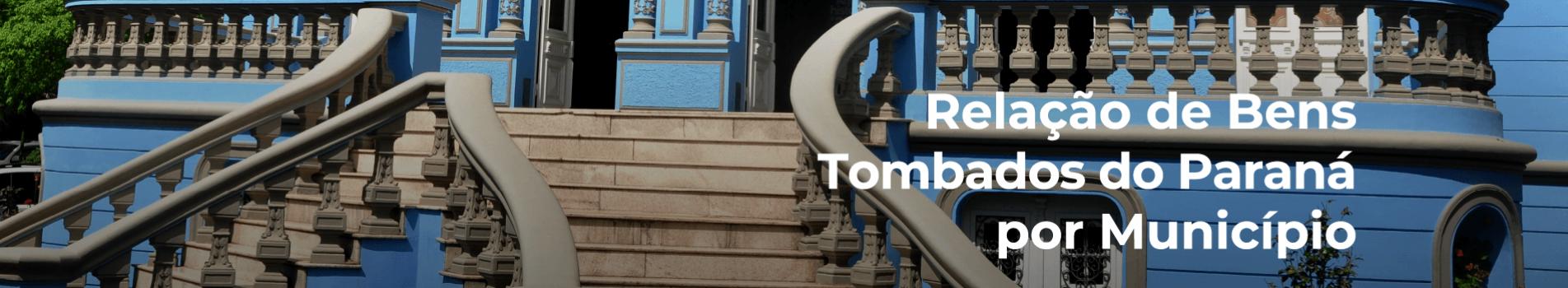 Relação de Bens Tombados do Paraná por Município